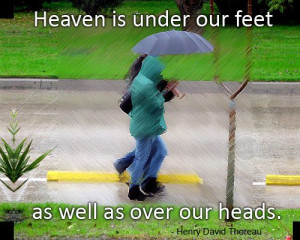 Nature Quote: Heaven is under our feet as well...