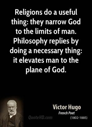 Religions do a useful thing: they narrow God to the limits of man ...