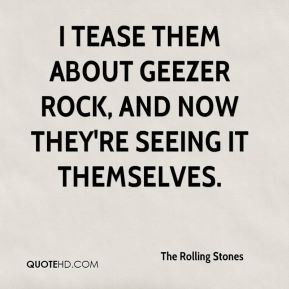 The Rolling Stones - I tease them about geezer rock, and now they're ...