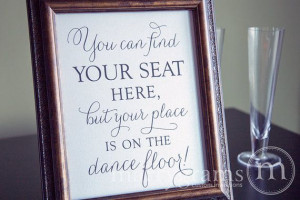 Find Your Seat...Your Place is on the Dance Floor Table Sign -Wedding ...
