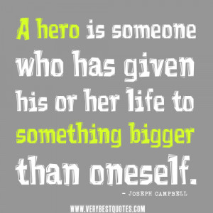 hero-quotes-A-hero-is-someone-who-has-given-his-or-her-life-to ...