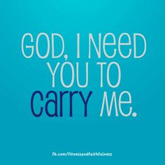God, I need you to carry me. He whispered, “My precious child, I ...