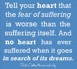 paulo coelho quote. tell your heart that the fear of suffering is ...