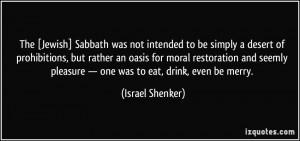 The [Jewish] Sabbath was not intended to be simply a desert of ...