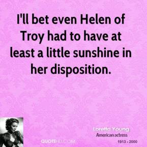 ll bet even Helen of Troy had to have at least a little sunshine in ...