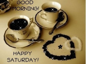 Good Morning Happy Saturday quotes quote coffee weekend days of the ...