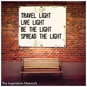 Travel light. Live light. Be the light. Spread the light.