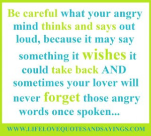 Be careful what your angry mind thinks and says out loud , because it ...