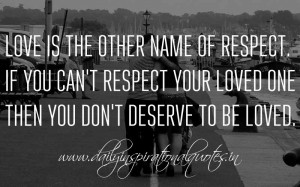 ... respect. If you can't respect your loved one then you don't deserve to