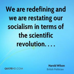 Harold Wilson - We are redefining and we are restating our socialism ...