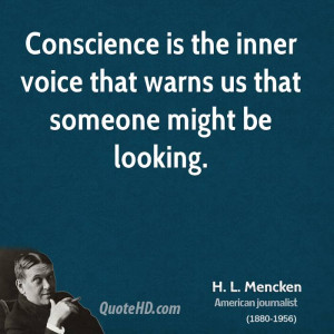 Conscience is the inner voice that warns us that someone might be ...