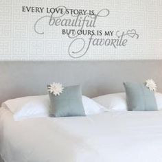 love these sayings...maybe one day. one over our bed! More