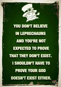 don't have to prove your god doesn't exist. Until you prove it does ...