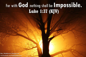 For with God nothing shall be impossible.