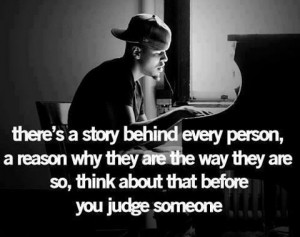 There's a story behind every person, a reason why they are the way ...