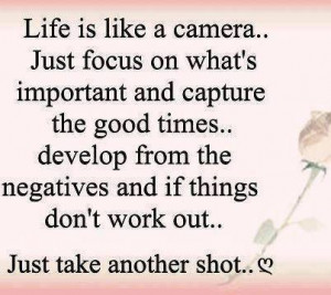 Life Is Like A Camera Just Focus on Whats important