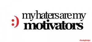 My Haters are my Motivators. - 100% made by Classiq Design
