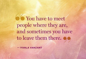 Iyanla vanzant - Meet people where they are...