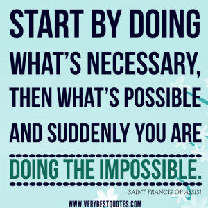 quotes, do the impossible quotes, starting quotes, Start by doing ...