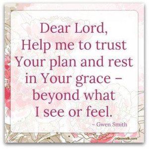 Dear Lord, Help me to trust Your plan and rest in Your grace - beyond ...