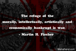 ... morally, intellectually, artistically and economically bankrupt is war