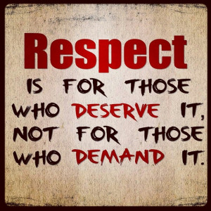 Respect is earned.