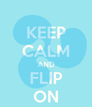 keep calm and flip on, flip girls!