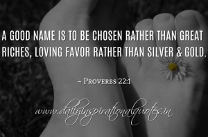 good name is to be chosen rather than great riches, Loving favor ...