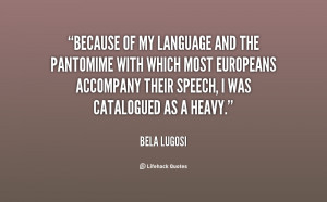 Because of my language and the pantomime with which most Europeans ...