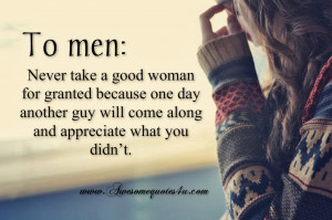 To men: Never take a good woman for granted because one day another ...