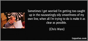 Sometimes I get worried I'm getting too caught up in the nauseatingly ...