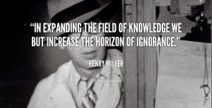 In expanding the field of knowledge we but increase the horizon of ...