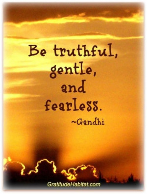 Be truthful, gentle and fearless