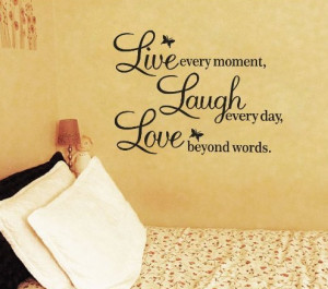 ... Every Moment, Laugh Every Day, Love Beyond Words Wall Quote ONLY $1.92