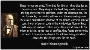 These heroes are dead. They died for liberty - they died for us. They ...