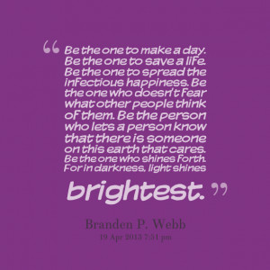 Quotes Picture: be the one to make a day be the one to save a life be ...