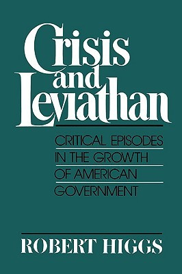 Crisis and Leviathan: Critical Episodes in the Growth of American ...