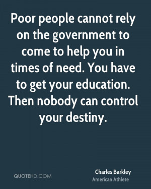 Poor people cannot rely on the government to come to help you in times ...
