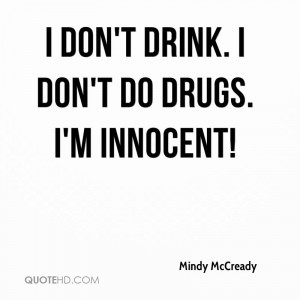 don't drink. I don't do drugs. I'm innocent!