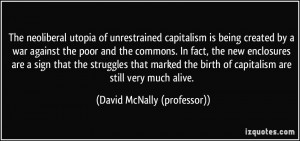 The neoliberal utopia of unrestrained capitalism is being created by a ...
