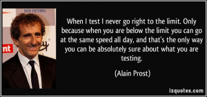 When I test I never go right to the limit. Only because when you are ...