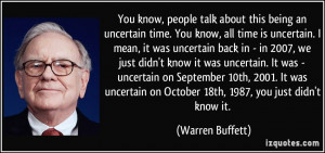 quote-you-know-people-talk-about-this-being-an-uncertain-time-you-know ...