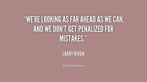 We're looking as far ahead as we can, and we don't get penalized for ...