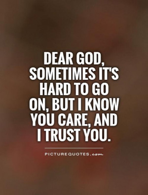 -god-sometimes-its-hard-to-go-on-but-i-know-you-care-and-i-trust-you ...