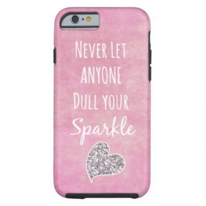 Pink Never let anyone dull your sparkle Quote iPhone 6 Case