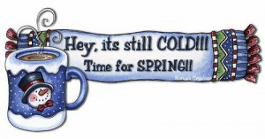 Where is Spring I want it Now!