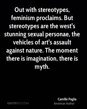 Out with stereotypes, feminism proclaims. But stereotypes are the west ...