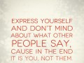 ... about what other people say, cause in the end it is you, not them