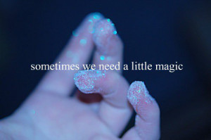 Sometimes we need a little magic.