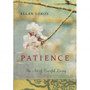 Patience: The Art of Peaceful Living by Allan Lokos — Reviews